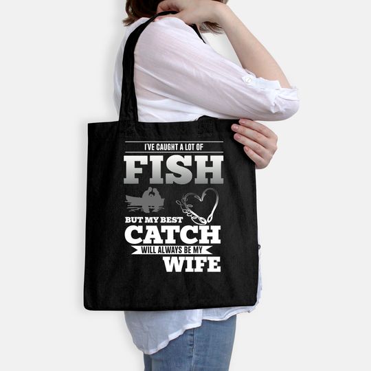 My Best Catch Will Always Be My Wife Fishing Tote Bag