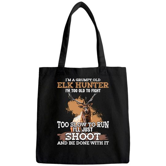 I'm A Grumpy Old Elk Hunter I'm Too Old To Fight Tote Bag