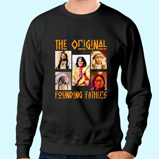 The Original Founding Fathers Native American Sweatshirt