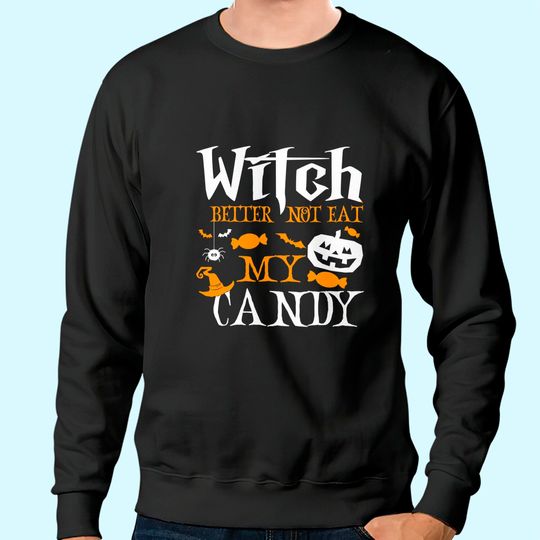 Witch Better Not Eat My Candy Witch Halloween Candy Corn Sweatshirt