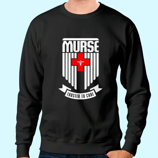 Murse Male Nurse Hero Shield Trusted To Care Sweatshirt