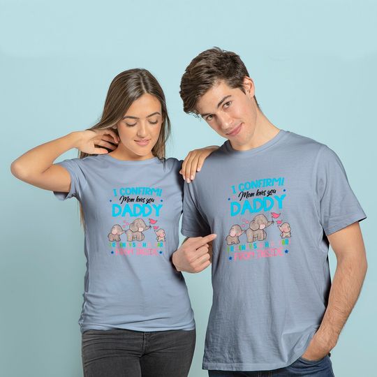 I Confirm Mom Loves You Daddy Mothers Day T-Shirt