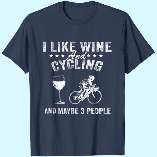 I Like Wine and Cycling and Maybe 3 People T-Shirt