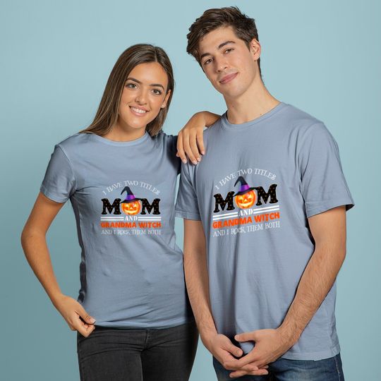 Discover I Have Two Titles Mom And Grandma Witch And I Rock Them Both T-Shirt