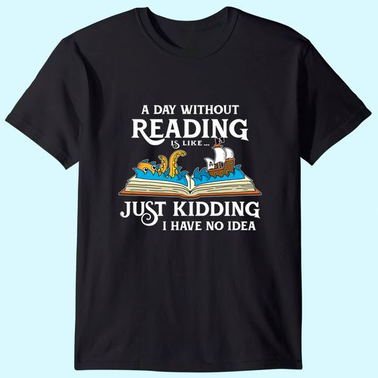 Discover A Day Without Reading is like - Book Lover Gift & Reading T-Shirt