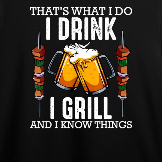 That's What I Do I Drink I Grill And Know Things BBQ Beer Hoodie