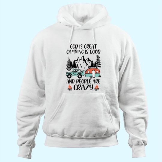 God Is Great Camping Is Good And People Are Crazy Classic Hoodie