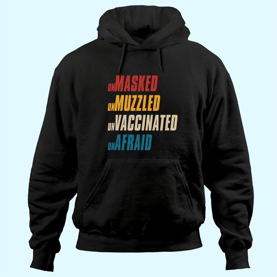 Discover Unmasked Unmuzzled Unvaccinated Unafraid Hoodie