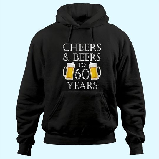Discover Cheers and Beers to 60 Years Hoodie