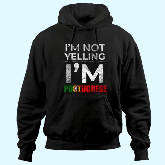 Discover Portuguese Family Gifts - I'm Not Yelling I'm Portuguese Hoodie
