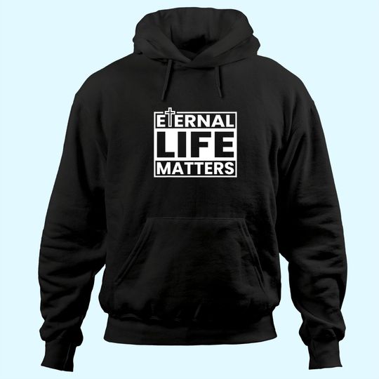 Eternal Life Matters Hoodie
