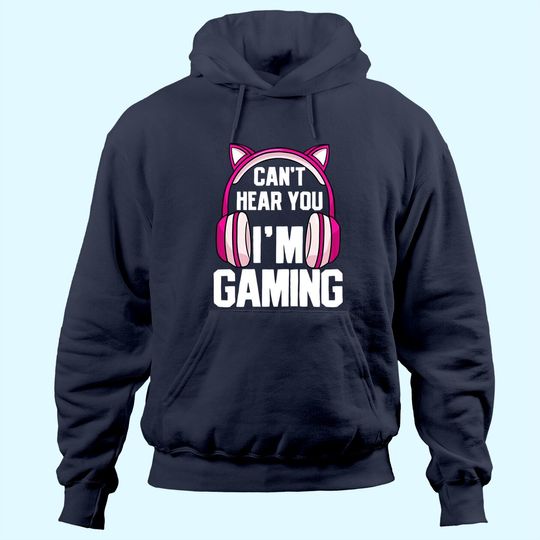 Gamer Girl I Can't Hear You I'm Gaming Hoodie