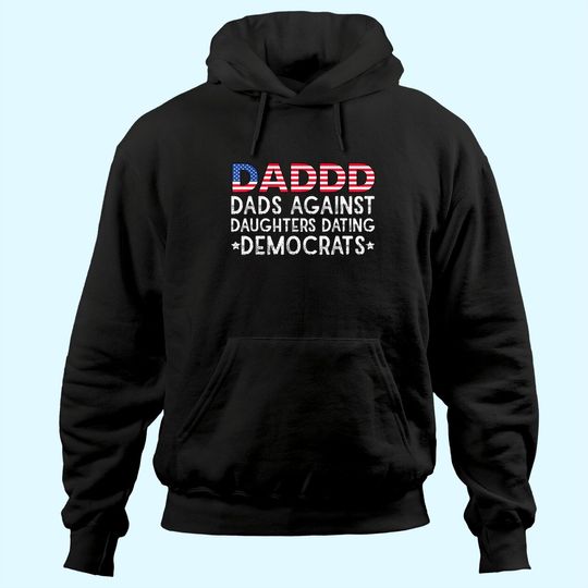 Discover DADDD Dads Against Daughters Dating Democrats Hoodie