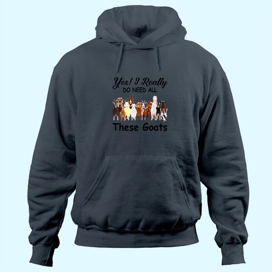 Discover Yes I Really Do Need All These Goats Gift Hoodie