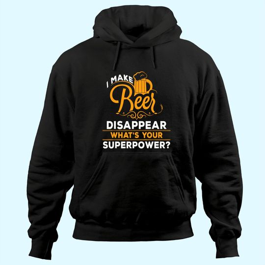 Discover I Make Beer Disappear What's Your Superpower Beer Lover Hoodie