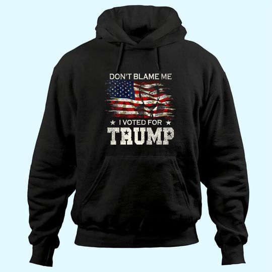 Discover Don't Blame Me I Voted for Trump Distressed Vintage Flag Hoodie
