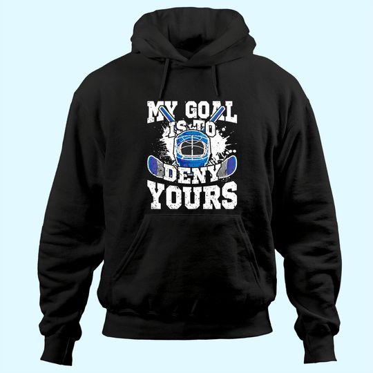 Discover Ice Hockey Goalie My Goal Is To Deny Yours Hoodie