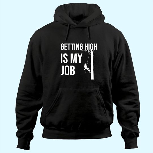 Discover Getting High Is My Job Arborist Lumberjack Hoodie