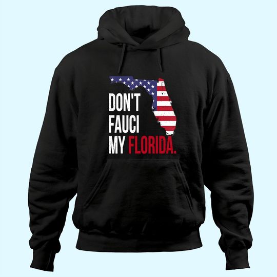 Discover Don't Fauci My Florida With Flag And Map Hoodie