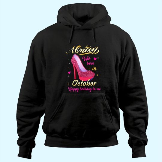 Discover A Queen Was Born In October Birthday For Women Girl Hoodie