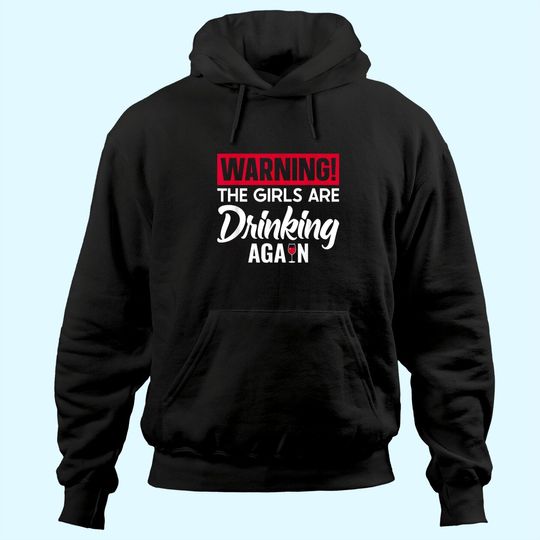 Discover Warning The Girls are Drinking Again Hoodie