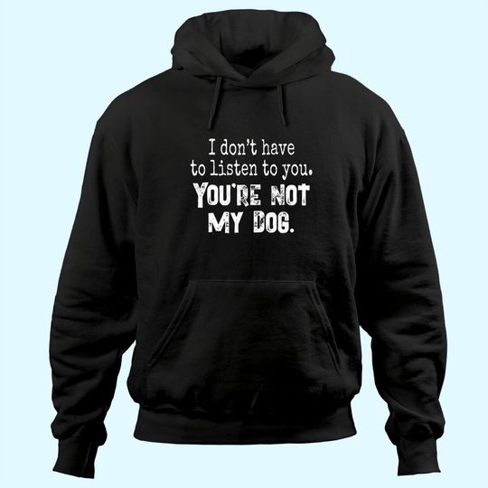 Funny Dog You're Not My Dog Hoodie
