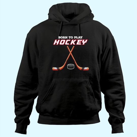 Discover Born To Play Hockey Hoodie