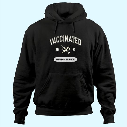 Discover Humor VACCINATED 2021 Thanks Science I Got Vaccine Shot Hoodie