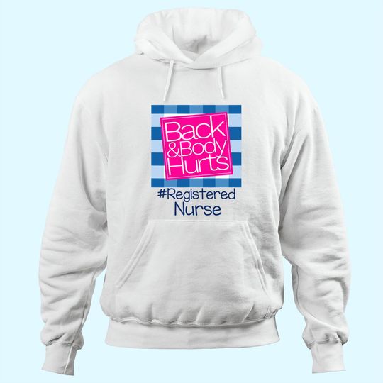 Back And Body Hurts Registered Nurse Hoodie