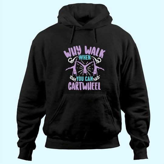 Discover Why Walk When You Can Cartwheel Hoodie