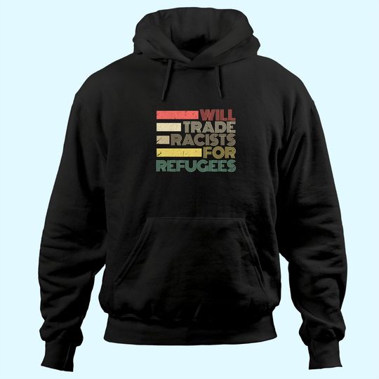 Discover Will Trade Racists For Refugees Hoodie