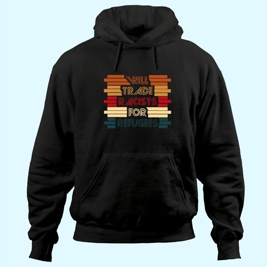 Discover Will Trade Racists For Refugees Political Hoodie