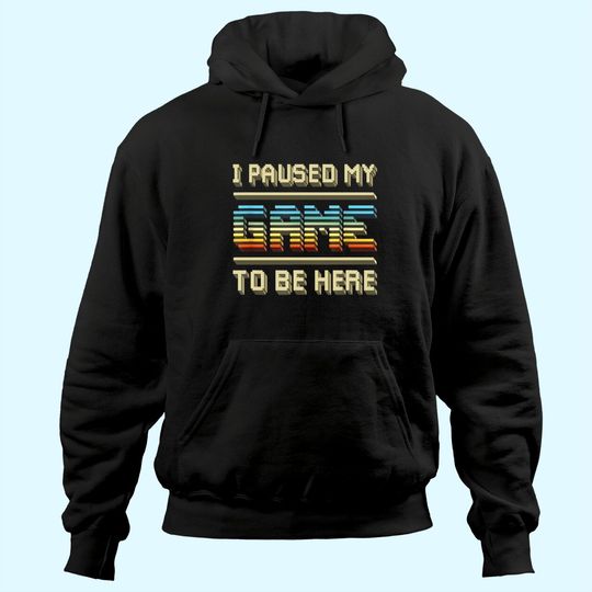 I Paused My Game To Be Here Retro Vintage Video Gamer Gift Hoodie