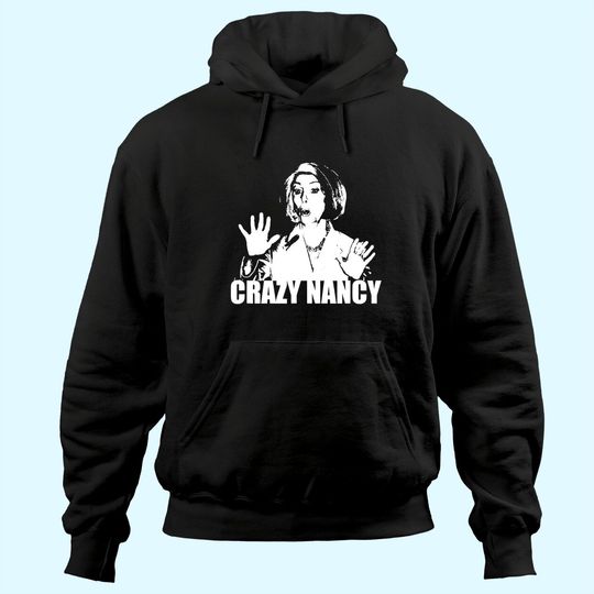 CRAZY NANCY Pelosi Funny Political Trump Impeachment Hoodie