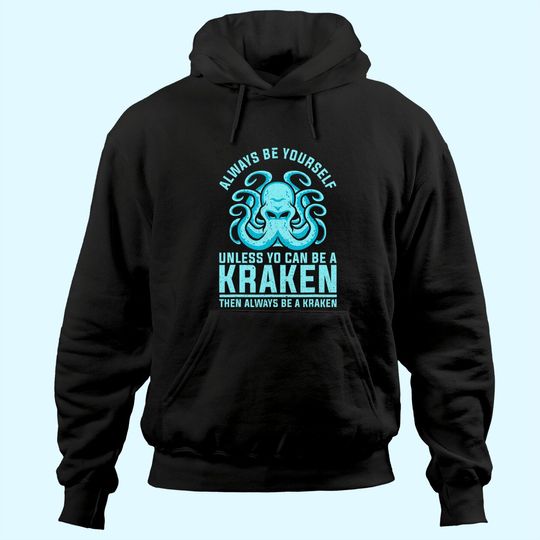 Discover Always be Yourself Unless You Can Be A Kraken Hoodie