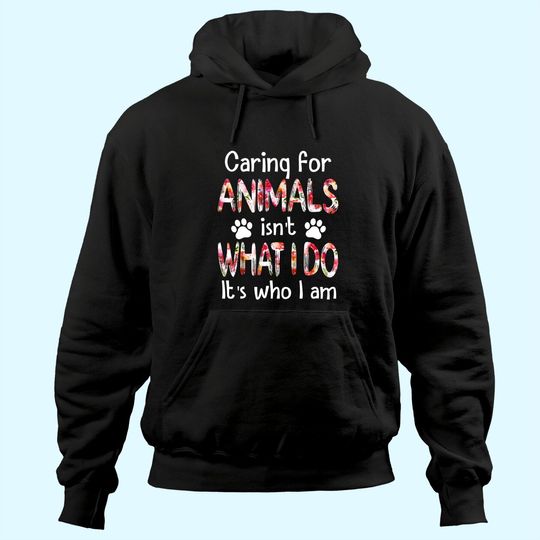 Discover Caring For Animals isn't What I Do It's Who I Am Dog Lover Hoodie