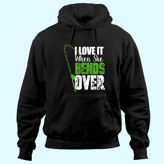 Discover I Love It When She Bends Over Funny Fishing Hoodie