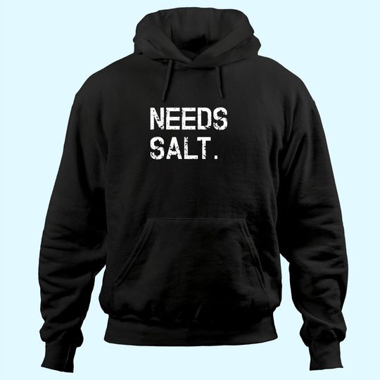 Discover Needs Salt Hoodie Funny Cooking Chef Gift Hoodie