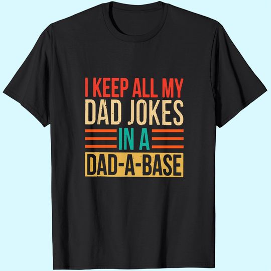 Discover Men's T-Shirt I Keep All My Dad Jokes In A Dad-a-base