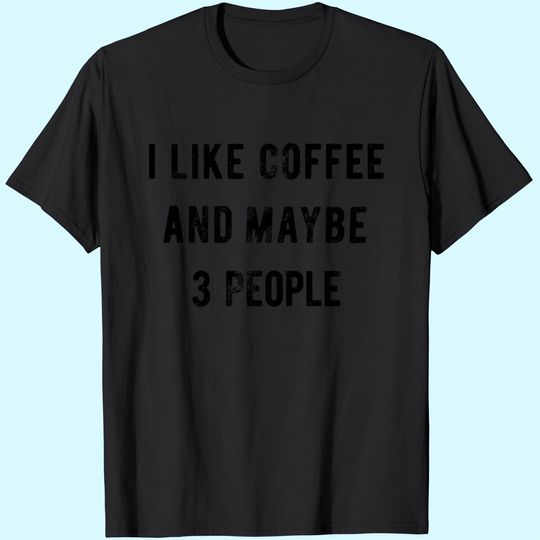 T-Shirts Womens I Like Coffee and Maybe 3 People T Shirt Funny Sarcastic Tee for Ladies