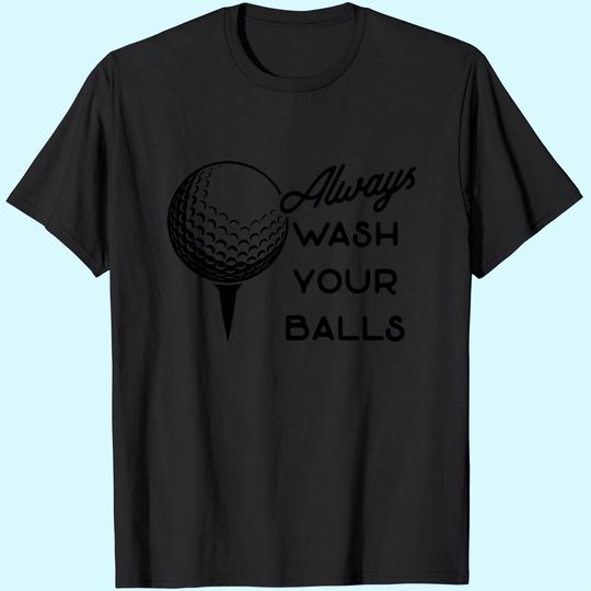 Mens Always Wash Your Balls T Shirt Funny Golf Fathers Day Golfing Gift for Dad