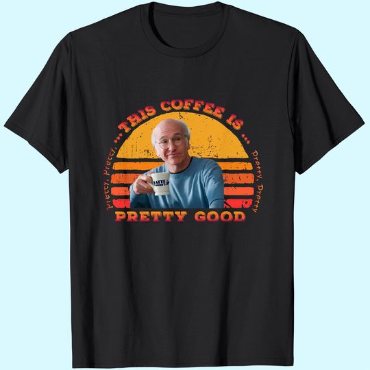 Curb Your Enthusiasm Larry David Kirb Your Enthusiasm Unisex Tshirt