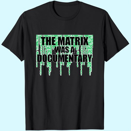 The Matrix was A Documentary Unisex Tshirt