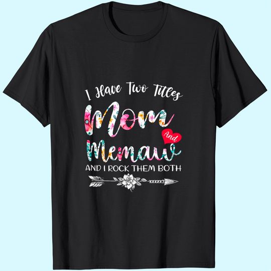 I Have Two Titles Mom And Memaw Flowers Floral Mother's Day T-Shirt
