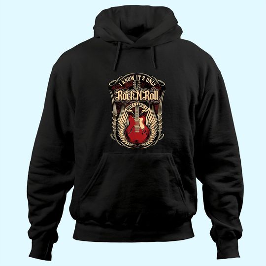 I know it's only Rock and Roll Hoodie