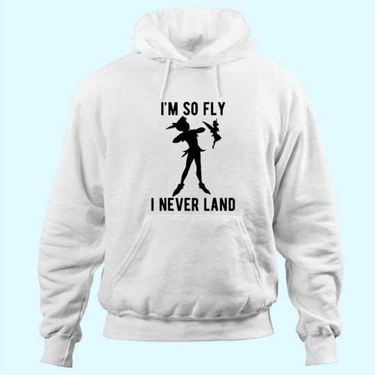Peter Pan Tinker Bell I'm So Fly I Never Land Hoodie