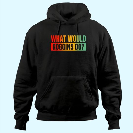 Discover What Would Goggins Do? Hoodie