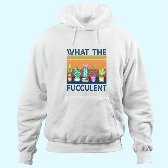 Discover What the Fucculent Cactus Succulents Plants Gardening Hoodie