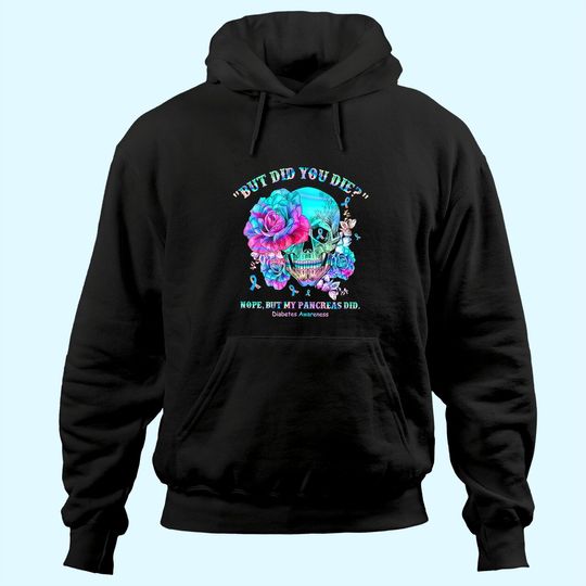 Diabetes Awareness Dead Pancreas Society Skull But Did You Hoodie