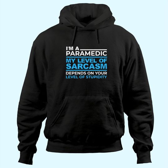 Discover I'm A Sarcastic Paramedic On Your Stupidity EMS design Hoodie